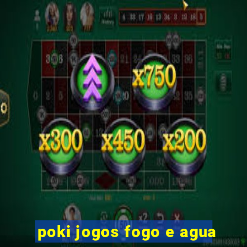 poki jogos fogo e agua